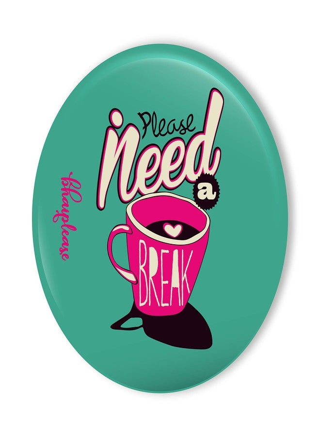 Bhai Please Please Need Break Pin Badge | 44mm Round Shaped Pin- Badge | Pin-Back Button Badge | Gift for Birthday, Events (Pack of 1 pc) - Image 1